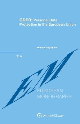 GDPR: Personal Data Protection in the European Union - Mariusz Krzysztofek