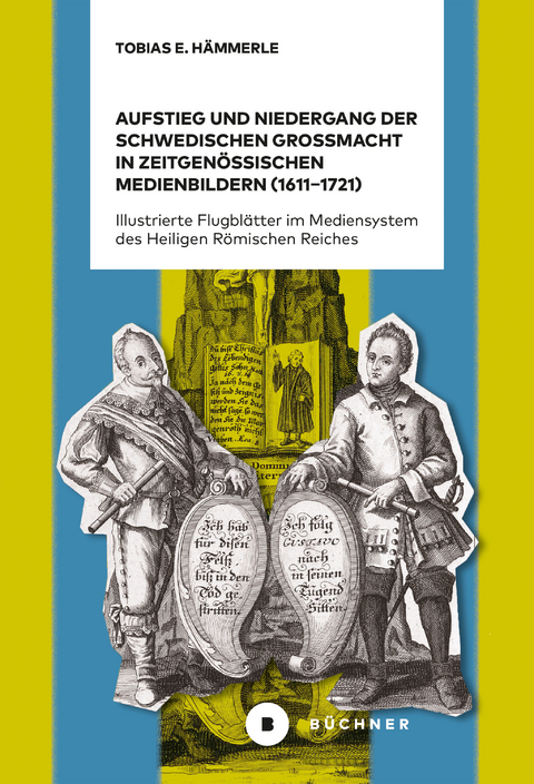 Aufstieg und Niedergang der schwedischen Großmacht in zeitgenössischen Medienbildern (1611–1721) - Hämmerle Tobias E.