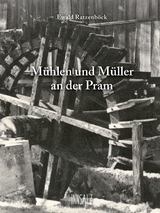 Mühlen und Müller an der Pram - Ewald Ratzenböck