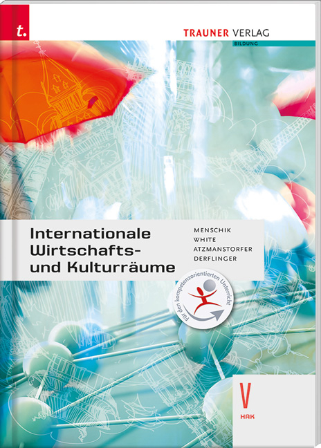 Internationale Wirtschafts- und Kulturräume V HAK - Gottfried Menschik, Judith White, Peter Atzmanstorfer, Manfred Derflinger