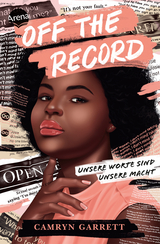 Off the Record. Unsere Worte sind unsere Macht - Camryn Garrett