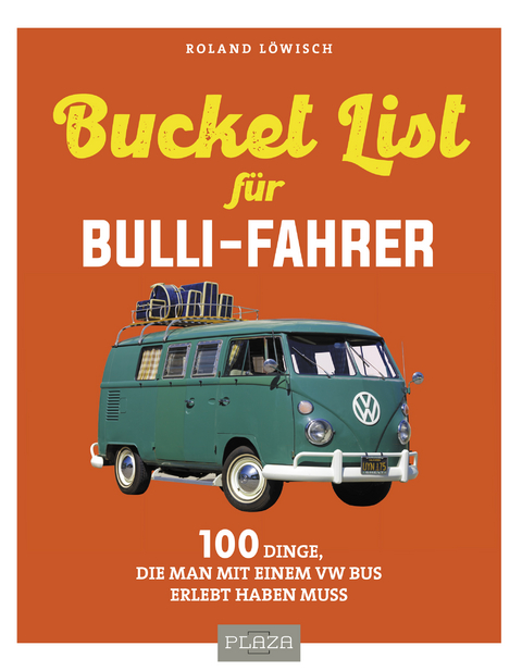 Die Bucket-List für Bulli-Fahrer - Roland Löwisch