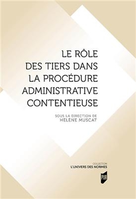 Le rôle des tiers dans la procédure administrative contentieuse -  MUSCAT HELENE