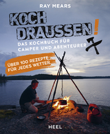 Koch draußen! Über 100 Rezepte für jedes Wetter - Ray Mears