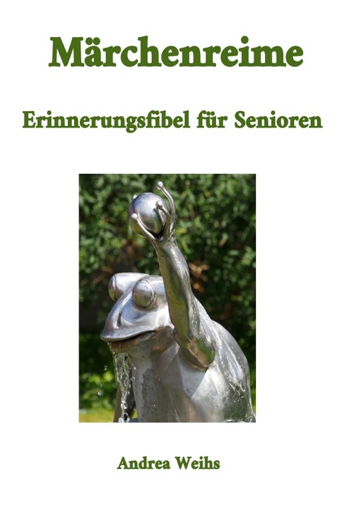 Märchenreime - Erinnerungsfibel für Senioren - Andrea Weihs