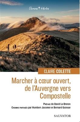 Marcher à coeur ouvert, de l'Auvergne vers Compostelle - Claire (1953-....) Colette