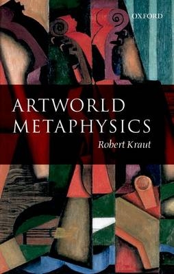 Artworld Metaphysics -  Robert Kraut