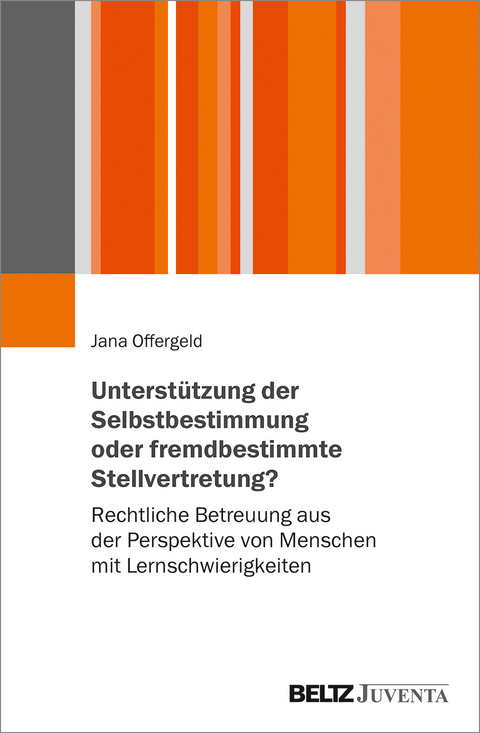 Unterstützung der Selbstbestimmung oder fremdbestimmende Stellvertretung? - Jana Offergeld