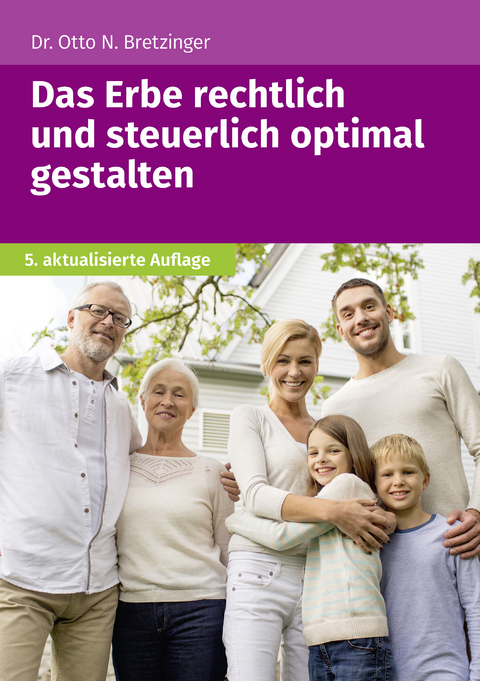 Das Erbe rechtlich und steuerlich optimal gestalten - Otto N. Bretzinger