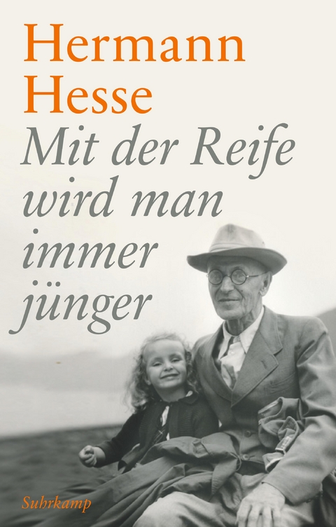 Mit der Reife wird man immer jünger - Hermann Hesse