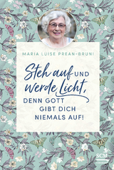 Steh auf und werde Licht, denn Gott gibt dich niemals auf! - Maria Prean-Bruni