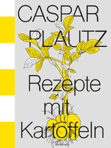 Caspar Plautz. Rezepte mit Kartoffeln - Hoppe, Kay Uwe; Klier, Dominik; Lindinger, Theo