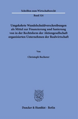 Umgekehrte Wandelschuldverschreibungen als Mittel zur Finanzierung und Sanierung von in der Rechtsform der Aktiengesellschaft organisierten Unternehmen der Realwirtschaft. - Christoph Becherer