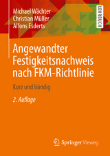 Angewandter Festigkeitsnachweis nach FKM-Richtlinie - Wächter, Michael; Müller, Christian; Esderts, Alfons