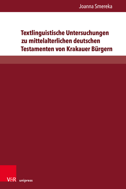 Textlinguistische Untersuchungen zu mittelalterlichen deutschen Testamenten von Krakauer Bürgern - Joanna Smereka