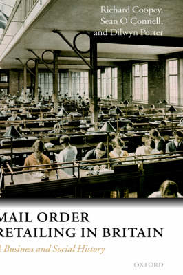 Mail Order Retailing in Britain -  Richard Coopey,  Sean O'Connell,  Dilwyn Porter