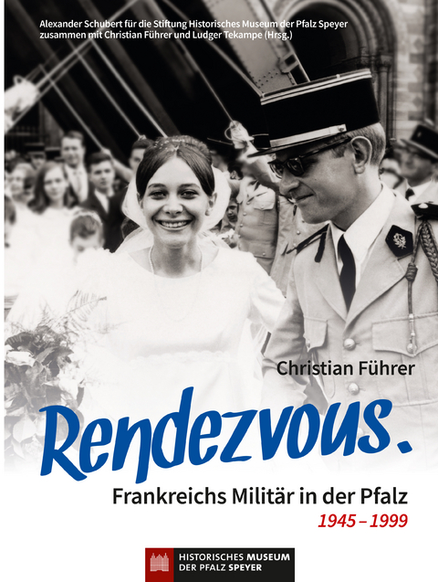 Rendezvous. Frankreichs Militär in der Pfalz 1945 – 1999 - Christian Führer