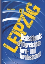 Leipzig. Deutschlands erfolgreichste Turn- und Turnfeststadt - Detlev Schröter