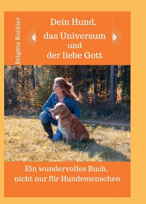 Dein Hund, das Universum und der liebe Gott - Brigitte Kockler