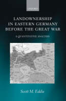 Landownership in Eastern Germany Before the Great War -  Scott M. Eddie