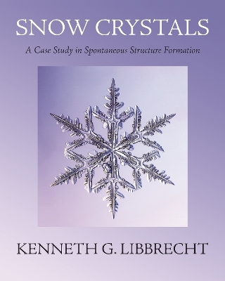 Snow Crystals - Kenneth G. Libbrecht