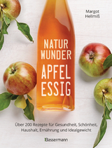 Naturwunder Apfelessig: Über 200 Rezepte für Gesundheit, Schönheit, Haushalt, Ernährung und Idealgewicht. Über 1 Million mal verkauft. Der Bestseller jetzt als aktualisierte Sonderausgabe - Margot Hellmiß