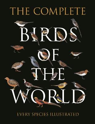 The Complete Birds of the World - Norman Arlott, Ber Van Perlo, Jorge R. Rodriguez Mata, Gustavo Carrizo, Aldo A. Chiappe