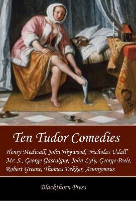 Ten Tudor Comedies - Henry Medwall et al