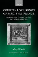 Courtly Love Songs of Medieval France -  Mary O'Neill