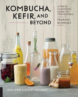 Kombucha, Kefir, and Beyond - Alex Lewin, Raquel Guajardo