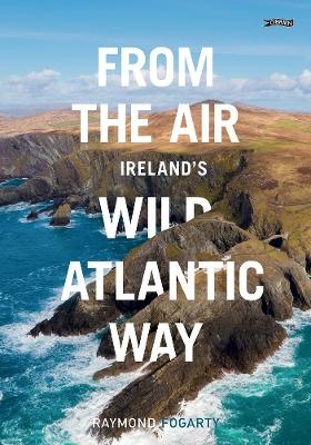 From the Air - Ireland's Wild Atlantic Way - Raymond Fogarty