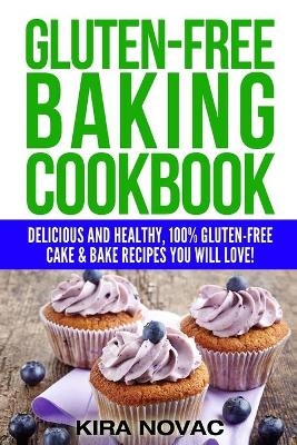 Gluten-Free Baking Cookbook - Kira Novac