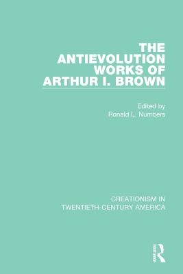 The Antievolution Works of Arthur I. Brown - 