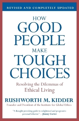 How Good People Make Tough Choices - Rushworth M Kidder