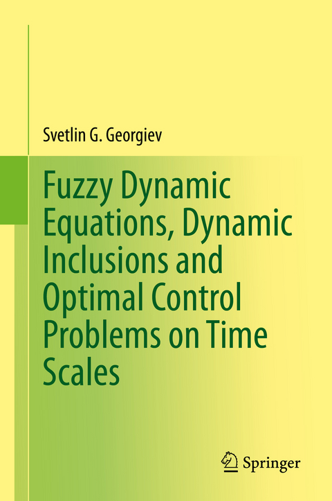 Fuzzy Dynamic Equations, Dynamic Inclusions, and Optimal Control Problems on Time Scales - Svetlin G. Georgiev