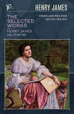 The Selected Works of Henry James, Vol. 17 (of 36) - Henry James