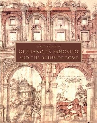 Giuliano da Sangallo and the Ruins of Rome - Cammy Brothers