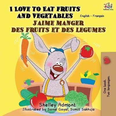 I Love to Eat Fruits and Vegetables J'aime manger des fruits et des legumes - Shelley Admont, KidKiddos Books