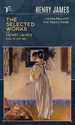 The Selected Works of Henry James, Vol. 10 (of 36) - Henry James