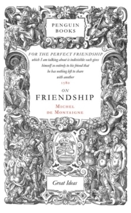 On Friendship -  Michel de Montaigne