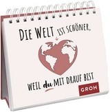 Die Welt ist schöner, weil du mit drauf bist - 