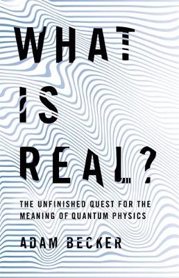 What is Real? - Adam Becker