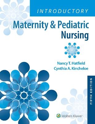 Introductory Maternity & Pediatric Nursing - Nancy Hatfield, Cynthia Kincheloe