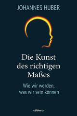 Die Kunst des richtigen Maßes - Johannes Huber