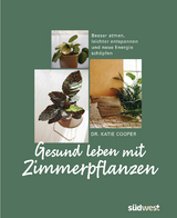 Gesund leben mit Zimmerpflanzen - Katie Cooper