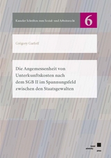 Die Angemessenheit von Unterkunftskosten nach dem SGB II im Spannungsfeld zwischen den Staatsgewalten - Grégory Garloff