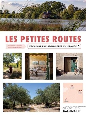 Les petites routes : escapades buissonnières en France - Laurence Guilloux