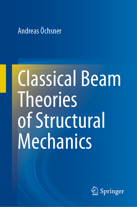 Classical Beam Theories of Structural Mechanics - Andreas Öchsner