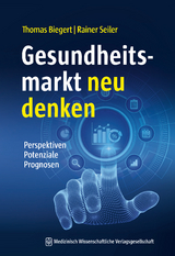 Gesundheitsmarkt neu denken - Thomas Biegert, Rainer Seiler