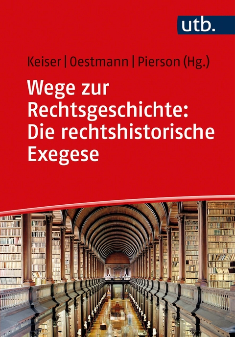 Wege zur Rechtsgeschichte: Die rechtshistorische Exegese - 